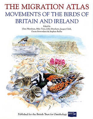 The Migration Atlas: Movements of the Birds of Britain and Ireland - Wernham, Chris (Editor), and Siriwardena, Gavin M. (Editor), and Toms, Mike (Editor)