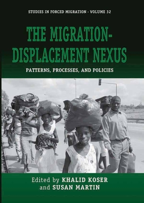 The Migration-Displacement Nexus: Patterns, Processes, and Policies - Koser, Khalid (Editor), and Martin, Susan (Editor)