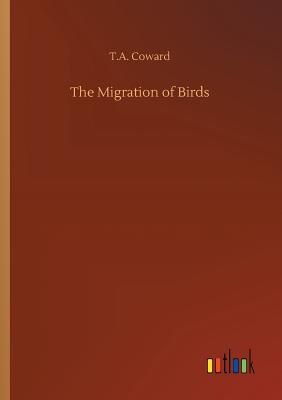 The Migration of Birds - Coward, T a