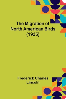 The Migration of North American Birds (1935) - Lincoln, Frederick Charles