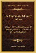 The Migrations Of Early Culture: A Study Of The Significance Of The Geographical Distribution Of Mummification