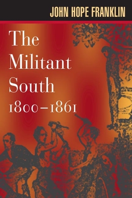 The Militant South, 1800-1861 - Franklin, John Hope