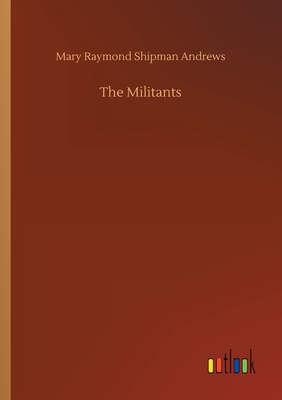 The Militants - Andrews, Mary Raymond Shipman