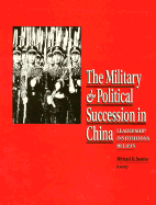 The Military and Political Succession in China: Leadership, Institutions, Beliefs