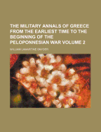 The Military Annals of Greece from the Earliest Time to the Beginning of the Peloponnesian War, Volume 1