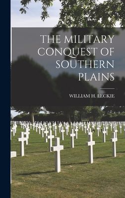 The Military Conquest of Southern Plains - Leckie, William H
