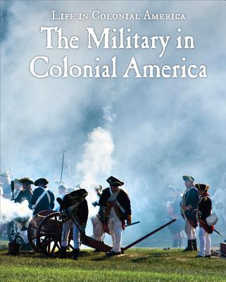 The Military in Colonial America - Ellis, Carol