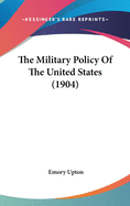 The Military Policy Of The United States (1904)