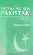 The Military & Politics in Pakistan: 1947-1997