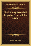 The Military Record Of Brigadier General John Nixon