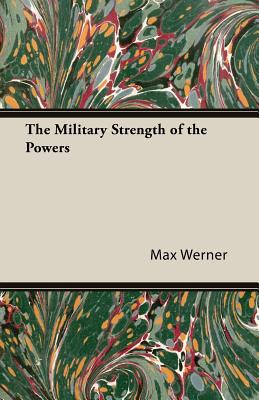 The Military Strength of the Powers - Werner, Max