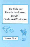 The Milk Soy Protein Intolerance (MSPI) Guidebook/Cookbook