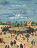 The Mill and the Cross: Peter Bruegel's Way to Calvary