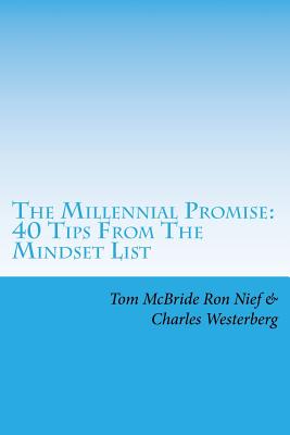 The Millennial Promise: 40 Tips From The Mindset List - Nief, Ron, and Westerberg, Charles, and McBride, Tom