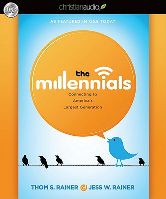 The Millennials: Connecting to America's Largest Generation - Rainer, Thom S, and Rainer, Jess, and Porter, Ray (Narrator)