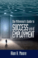 The Millennial's Guide to Success and Employment: Millennials are the largest demographic group in the country and the workforce of the future. This book attempts to better connect millennials with employers by dissecting the mindset of each