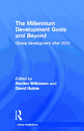 The Millennium Development Goals and Beyond: Global Development After 2015