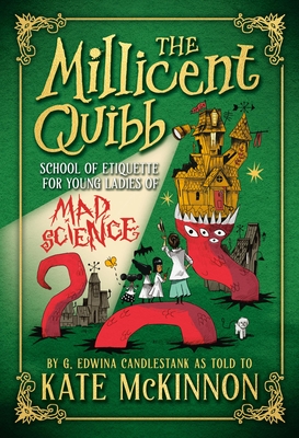 The Millicent Quibb School of Etiquette for Young Ladies of Mad Science - McKinnon, Kate