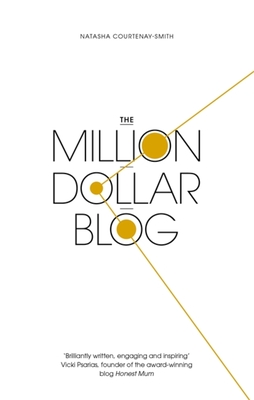 The Million Dollar Blog - Courtenay-Smith, Natasha