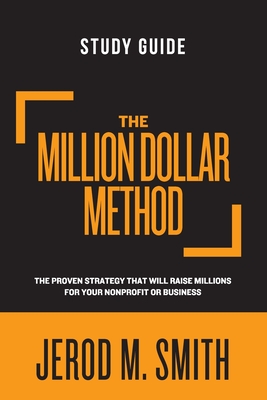 The Million Dollar Method Study Guide: The proven strategy that will raise millions for your nonprofit or business - Smith, Jerod M