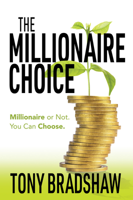 The Millionaire Choice: Millionaire or Not. You Can Choose. - Bradshaw, Tony