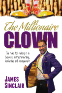 The Millionaire Clown: The Rules for Making it in Business, Entrepreneurship and Leadership