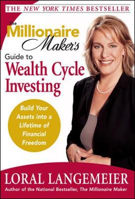 The Millionaire Maker's Guide to Wealth Cycle Investing: Build Your Assets Into a Lifetime of Financial Freedom - Langemeier, Loral