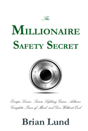 The Millionaire Safety Secret: Escape Losses, Secure Lifelong Gains, Achieve Complete Peace of Mind, and Give Without End