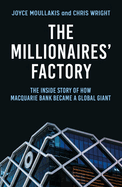 The Millionaires' Factory: The inside story of how Macquarie Bank became a global giant