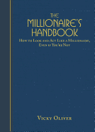 The Millionaire's Handbook: How to Look and Act Like a Millionaire, Even If You're Not