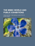 The Mimic World and Public Exhibitions: Their History, Their Morals, and Effects