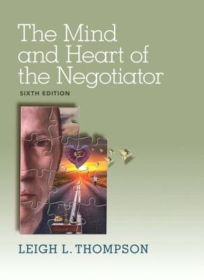 The Mind and Heart of the Negotiator - Thompson, Leigh