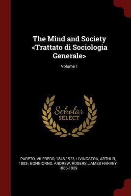 The Mind and Society ; Volume 1 - Pareto, Vilfredo, and Livingston, Arthur, and Bongiorno, Andrew