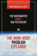 The Mind-Body Problem Explained: The Biocognitive Model for Psychiatry