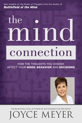 The Mind Connection: How the Thoughts You Choose Affect Your Mood, Behavior, and Decisions - Meyer, Joyce