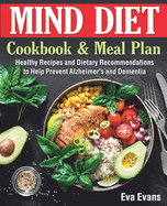 The MIND DIET Cookbook and Meal Plan: Healthy Recipes and Dietary Recommendations to Help Prevent Alzheimer's and Dementia