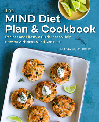 The Mind Diet Plan and Cookbook: Recipes and Lifestyle Guidelines to Help Prevent Alzheimer's and Dementia - Andrews, Julie
