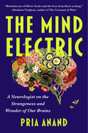 The Mind Electric: A Neurologist on the Strangeness and Wonder of Our Brains