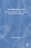The Mind-Game Film: Distributed Agency, Time Travel, and Productive Pathology