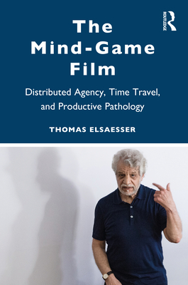 The Mind-Game Film: Distributed Agency, Time Travel, and Productive Pathology - Elsaesser, Thomas