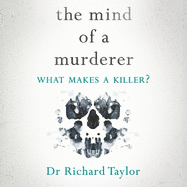 The Mind of a Murderer: A glimpse into the darkest corners of the human psyche, from a leading forensic psychiatrist