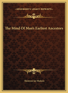 The Mind of Man's Earliest Ancestors
