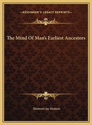 The Mind of Man's Earliest Ancestors - Hudson, Thomson Jay