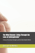 The Mind Unseen: Living Through the Lens of Schizophrenia" A Story of Survival, Strength, and the Silent Battle Within