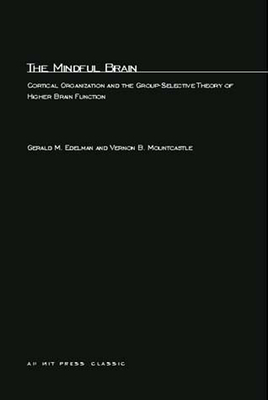 The Mindful Brain: Cortical Organization and the Group-Selective Theory of Higher Brain Function - Edelman, Gerald M, and Mountcastle, Vernon B