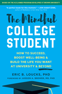 The Mindful College Student: How to Succeed, Boost Well-Being, and Build the Life You Want at University and Beyond