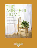The Mindful Home: The Secrets to making your home a place of Harmony, Beauty, Wisdom and True Happiness