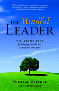 The Mindful Leader: Awakening Your Natural Management Skills Through Mindfulness Meditation