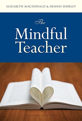 The Mindful Teacher - MacDonald, Elizabeth, and Shirley, Dennis