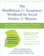 The Mindfulness & Acceptance Workbook for Social Anxiety & Shyness: Using Acceptance & Commitment Therapy to Free Yourself from Fear & Reclaim Your Life